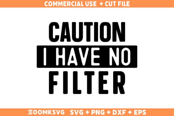 Caution I Have No Filter SVG, Funny SVG